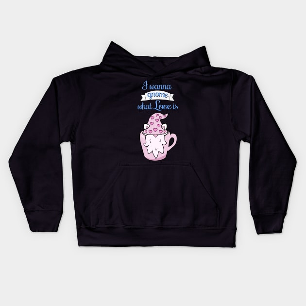 I wanna gnome what love is Kids Hoodie by Purrfect